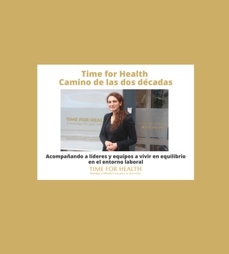 Time for Health: Camino de las dos décadas Acompañando a líderes y equipos a vivir en equilibrio en el entorno laboral